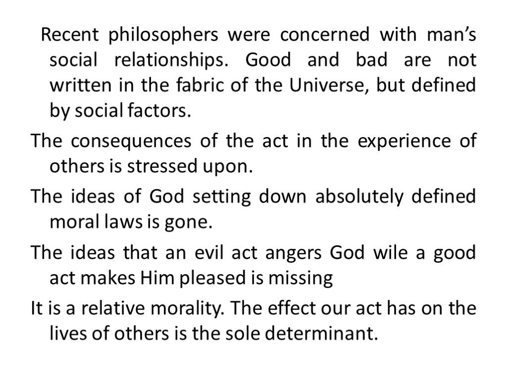 Recent philosophers were concerned with man’s social relationships. Good and bad are not written